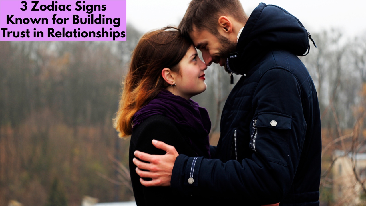 3 Zodiac Signs Known for Building Trust in Relationships