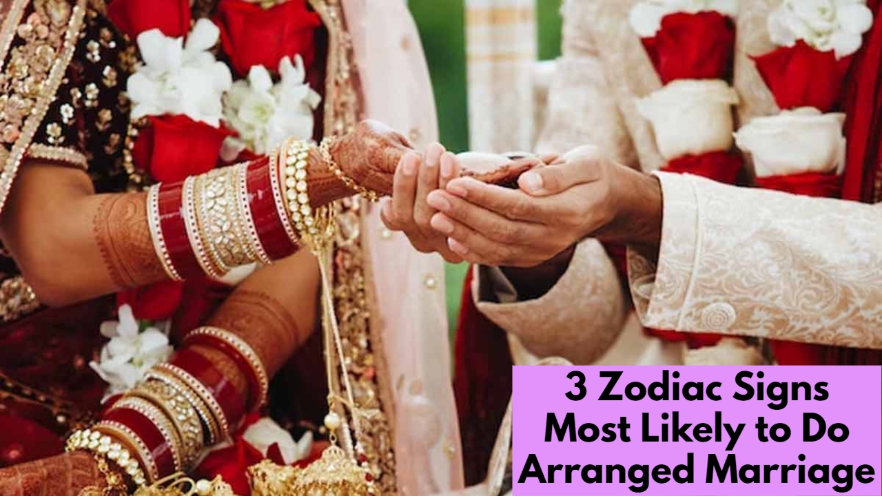 3 Zodiac Signs Most Likely to Do Arranged Marriage