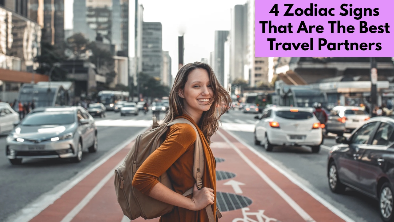 4 Zodiac Signs That Are The Best Travel Partners