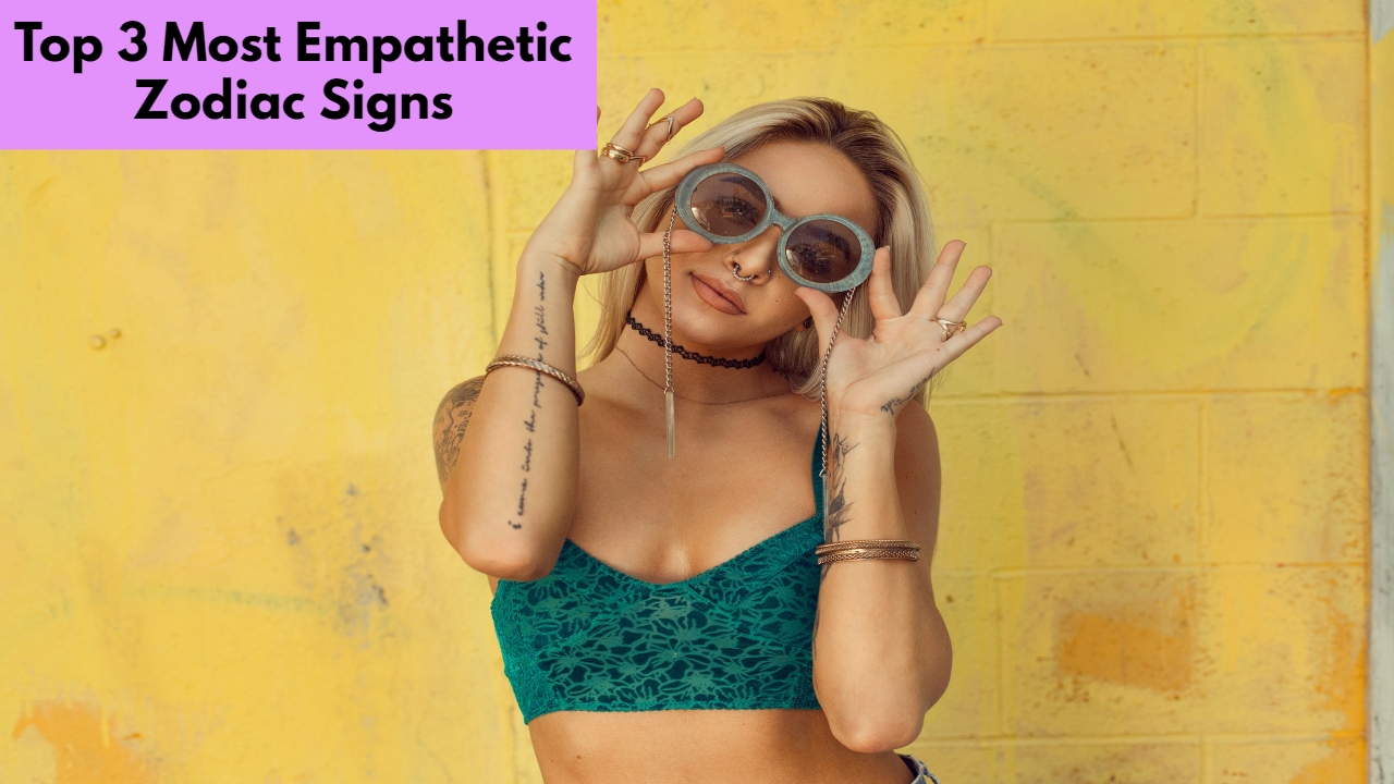 Top 3 Most Empathetic Zodiac Signs