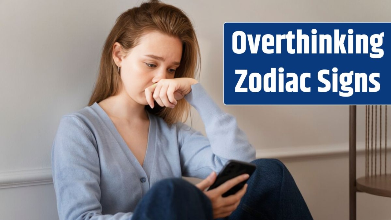 Top 4 Most Overthinking Zodiac Signs