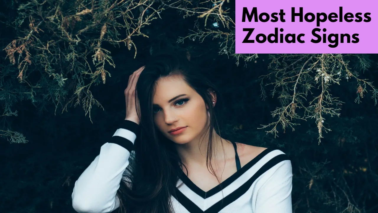 3 Most Hopeless Zodiac Signs