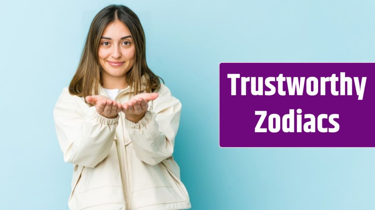 4 Most Trustworthy Zodiac Signs