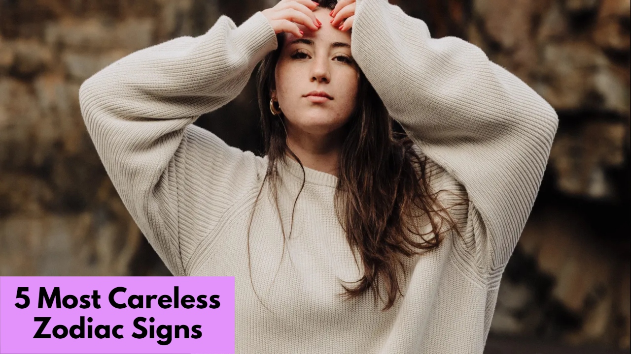 5 Most Careless Zodiac Signs