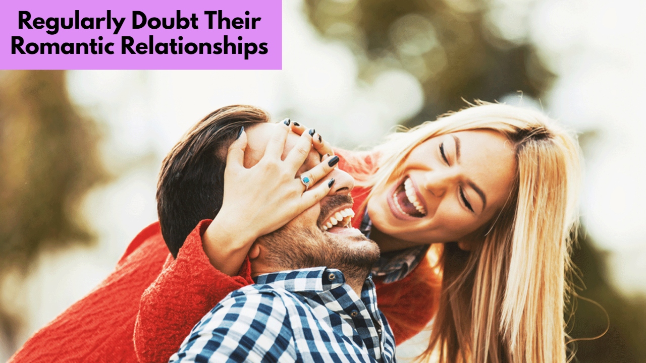 5 Zodiacs Who Regularly Doubt Their Romantic Relationships