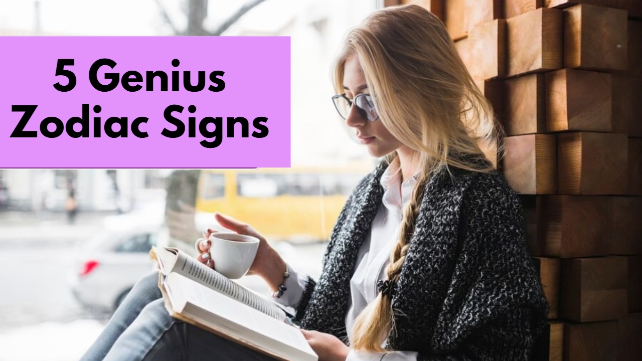 Top 5 Genius Zodiac Signs