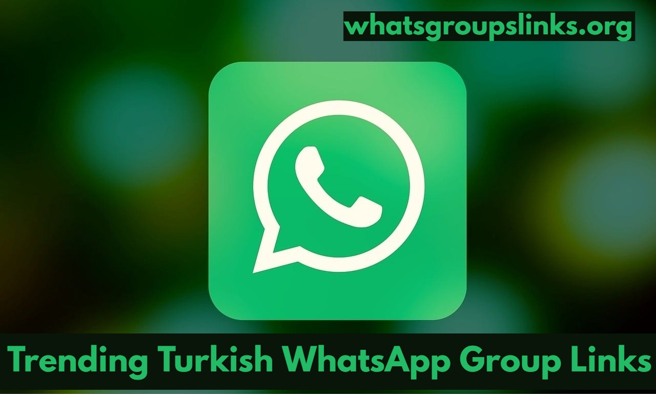 Trending Turkish WhatsApp Group Links