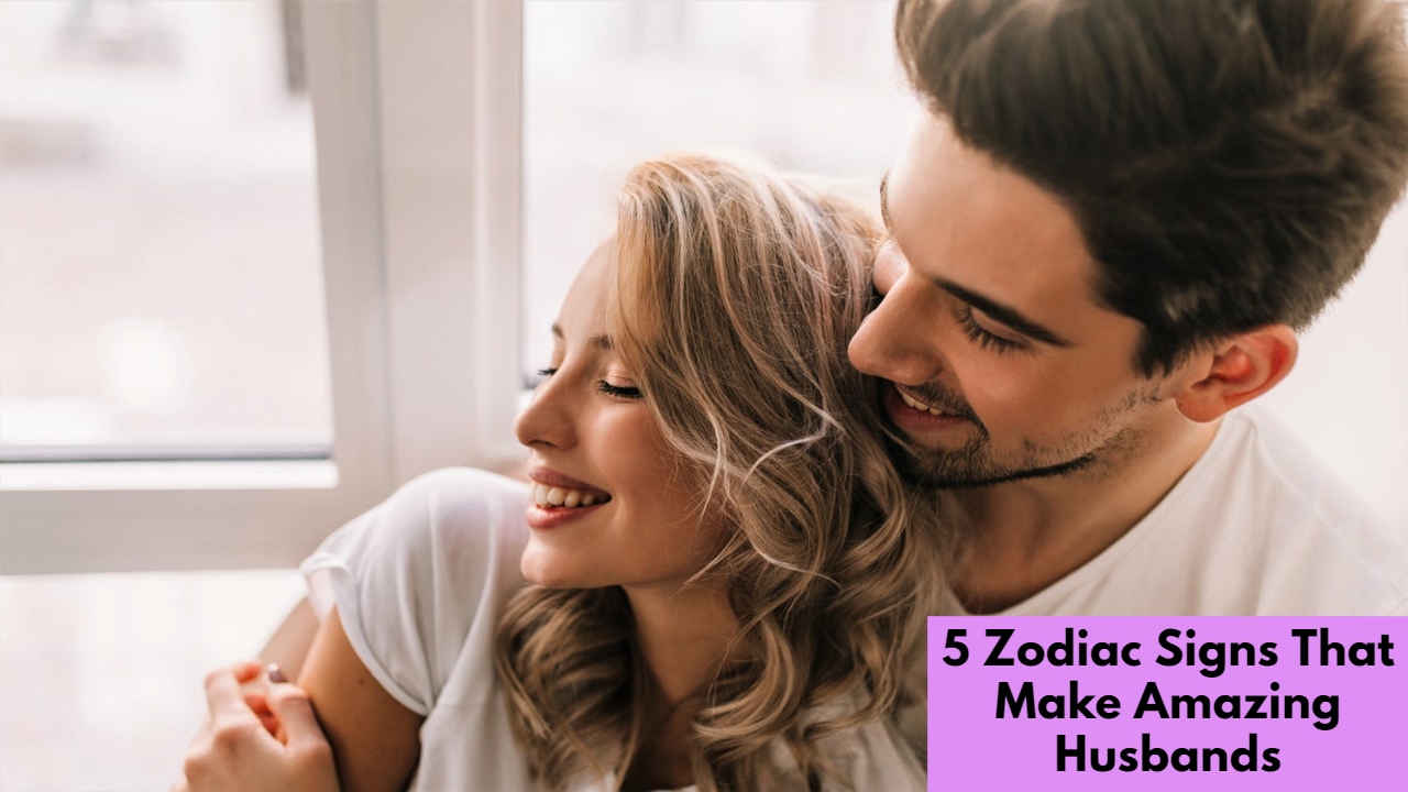 5 Zodiac Signs That Make Amazing Husbands