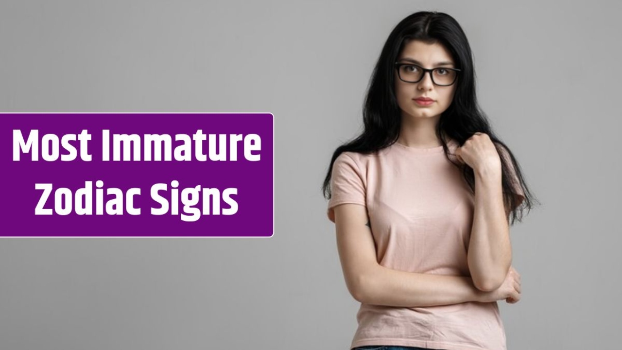 Most Immature Zodiac Signs