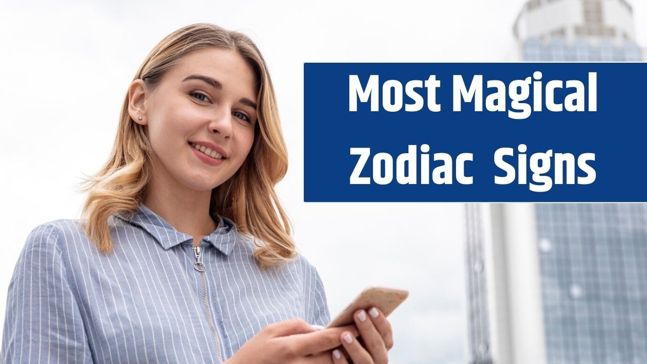 Most Magical Zodiac Signs