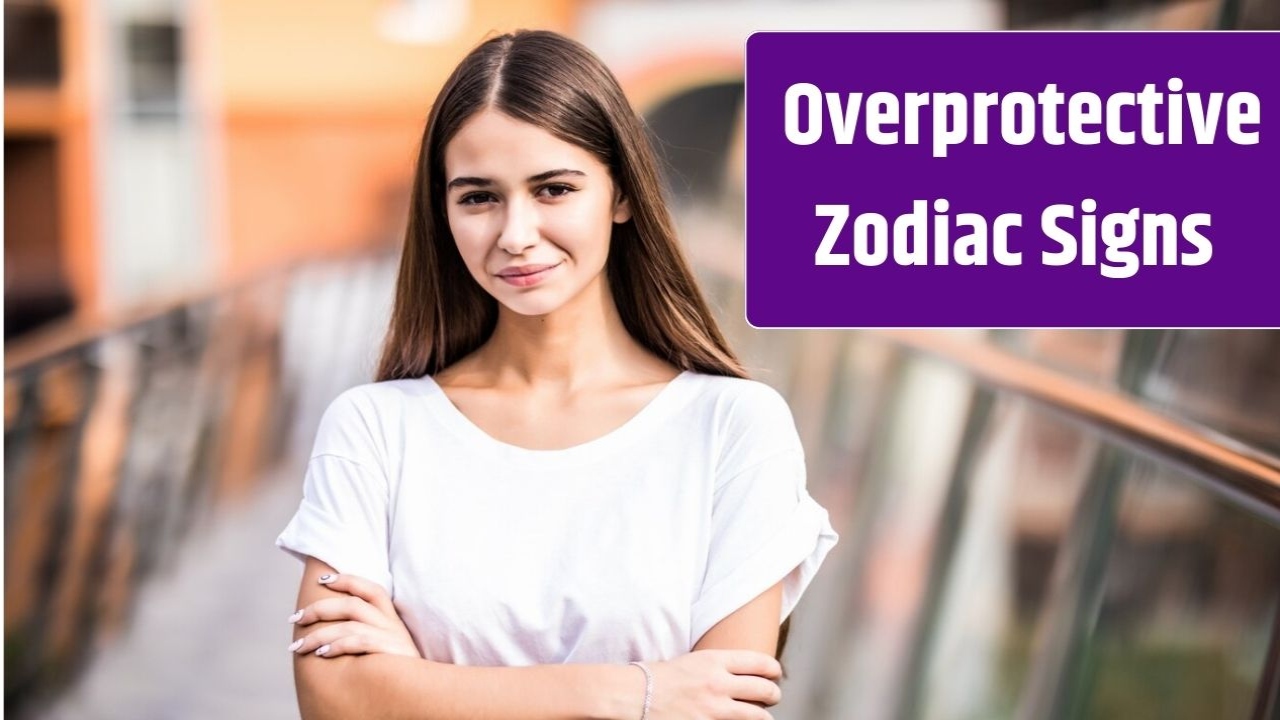 Overprotective Zodiac Signs Women