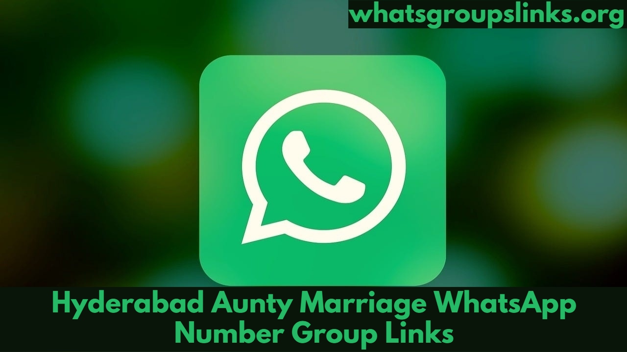 Hyderabad Aunty Marriage WhatsApp Number Group Links