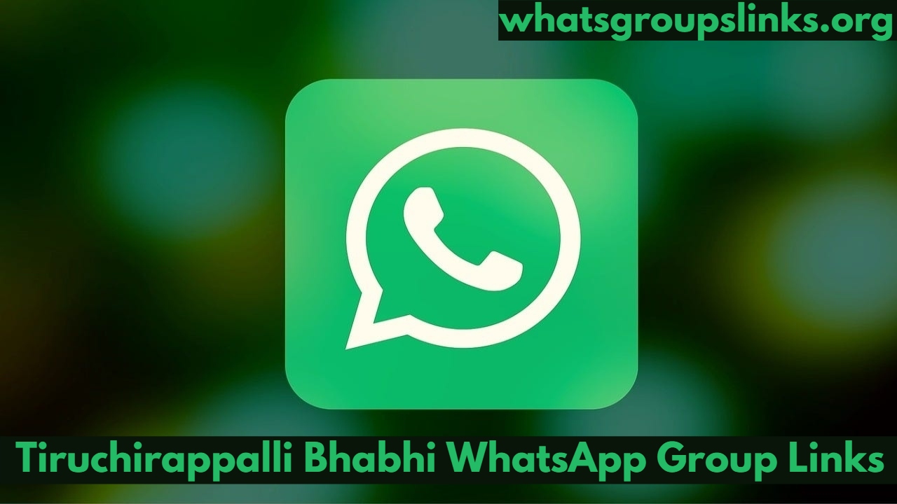 Tiruchirappalli Bhabhi WhatsApp Group Links